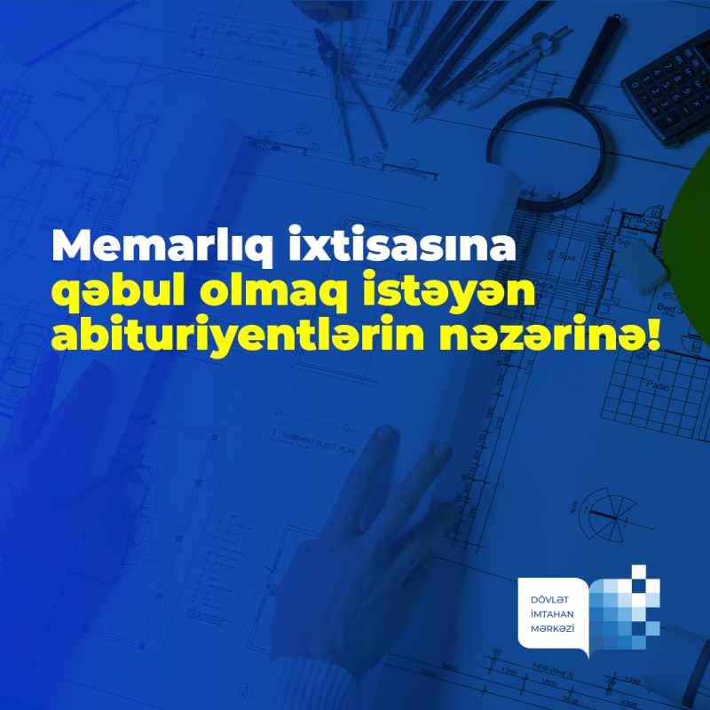 Memarlıq ixtisasına qəbul olmaq istəyən şəxslər qabiliyyət imtahanında iştirak etmək üçün 3 avqust saat 23:59-dək qeydiyyatdan keçməlidirlər