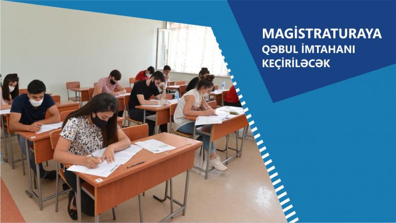 Ali təhsil müəssisələrinin və Azərbaycan Milli Elmlər Akademiyasının magistraturalarına qəbul imtahanı keçiriləcək