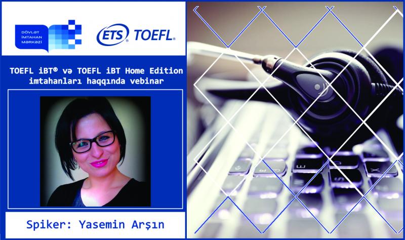 Dövlət İmtahan Mərkəzi ETS Global təşkilatı ilə əməkdaşlıq çərçivəsində “TOEFL iBT® & Home Edition” imtahanları ilə tanışlıq vebinarına qeydiyyat elan edir