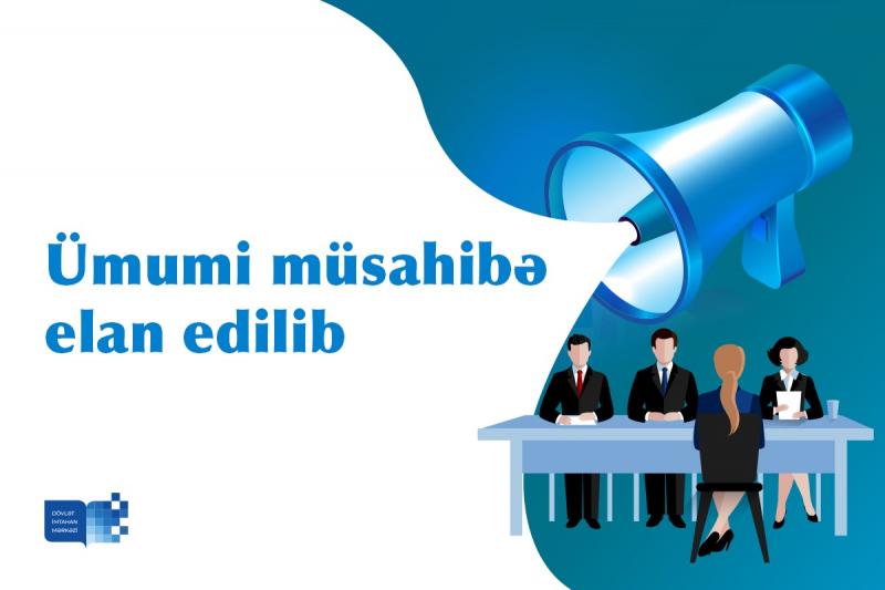 Dövlət orqanlarında vakant inzibati vəzifələrin tutulması üçün  ümumi müsahibə elan edilir