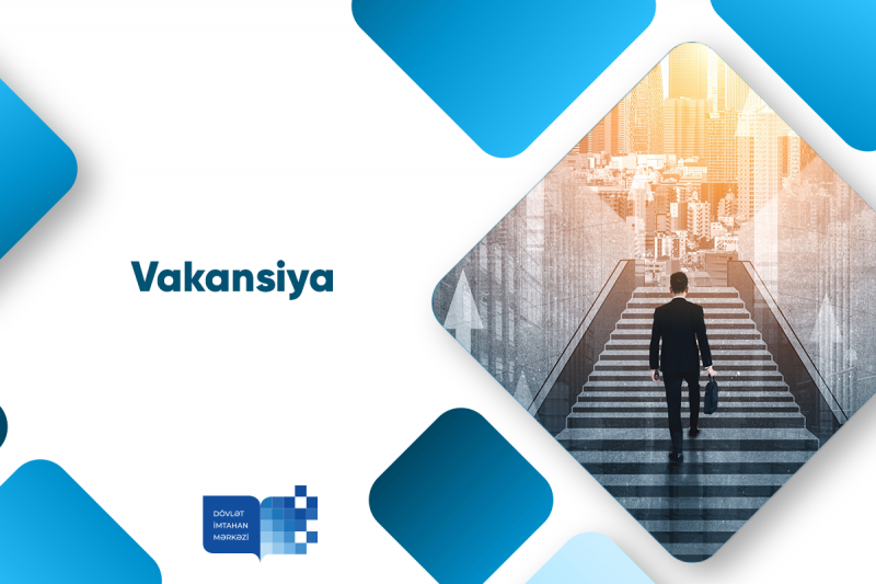Dövlət İmtahan Mərkəzinin Bərdə Regional Bölməsində aparıcı məsləhətçi vəzifəsi üzrə vakansiya elan edilib
