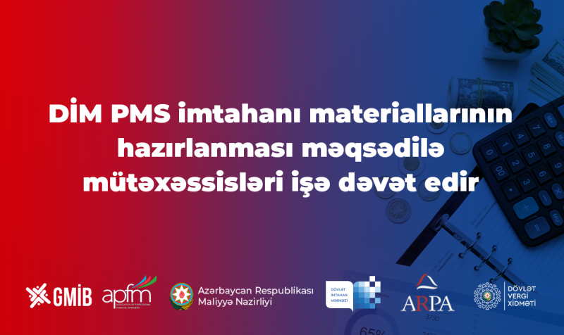 DİM peşəkar mühasib sertifikatı (PMS) imtahanlarına test tapşırıqlarının və digər yoxlama-ölçmə materiallarının hazırlanması üçün müqavilə əsasında mütəxəssislərin cəlb olunması məqsədilə müsabiqə elan edir