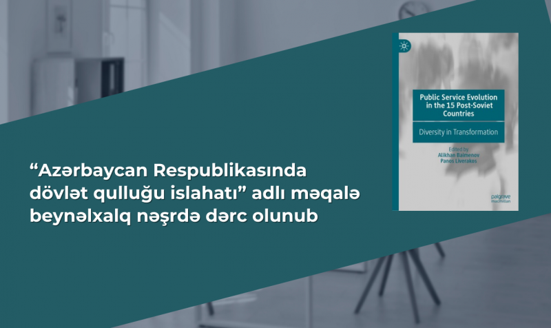 Azərbaycanın dövlət qulluğu sistemində islahatlar barədə məqalə “15 postsovet ölkəsində dövlət qulluğunun inkişafı” adlı nəşrdə dərc olunub