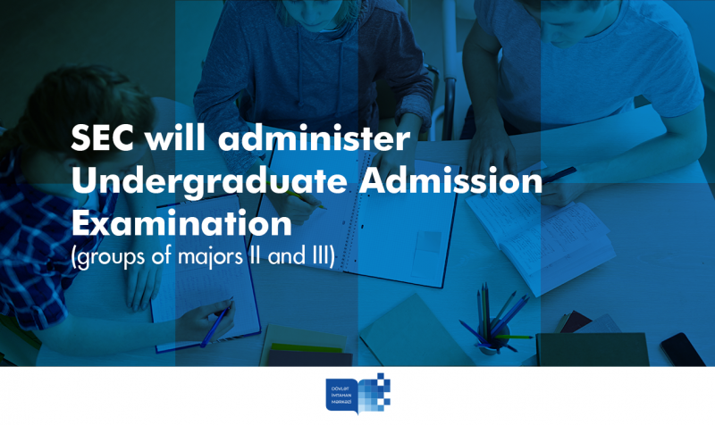 SEC will administer Undergraduate Admission Examination (groups of majors II and III)