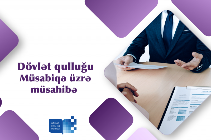 Dövlət qulluğunun A və B növünə aid vakant inzibati vəzifələr üzrə dövlət qulluğuna qəbul üçün müsabiqənin müsahibə mərhələsi elan edilir