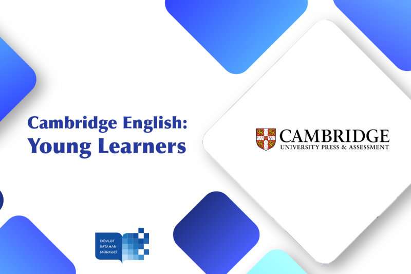 Dövlət İmtahan Mərkəzi Kembric Universiteti Nəşriyyat və Qiymətləndirmə qurumunun rəsmi test mərkəzi kimi “Azyaşlı öyrənənlər” (Young Learners) üçün imtahan keçirib